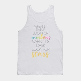 WHEN IT RAINS LOOK FOR RAINBOWS WHEN ITS DARK LOOK FOR STARS Tank Top